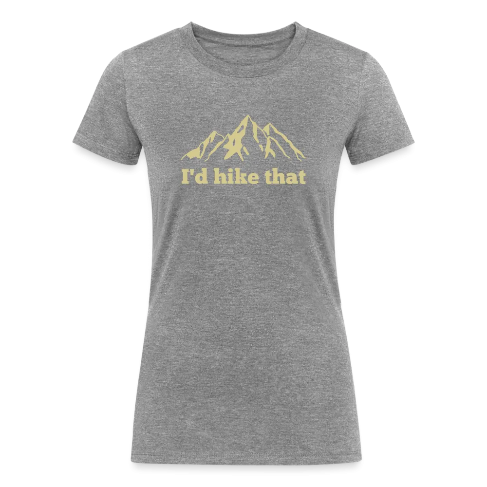 I'd Hike That - Women's Tri-Blend Organic T-Shirt