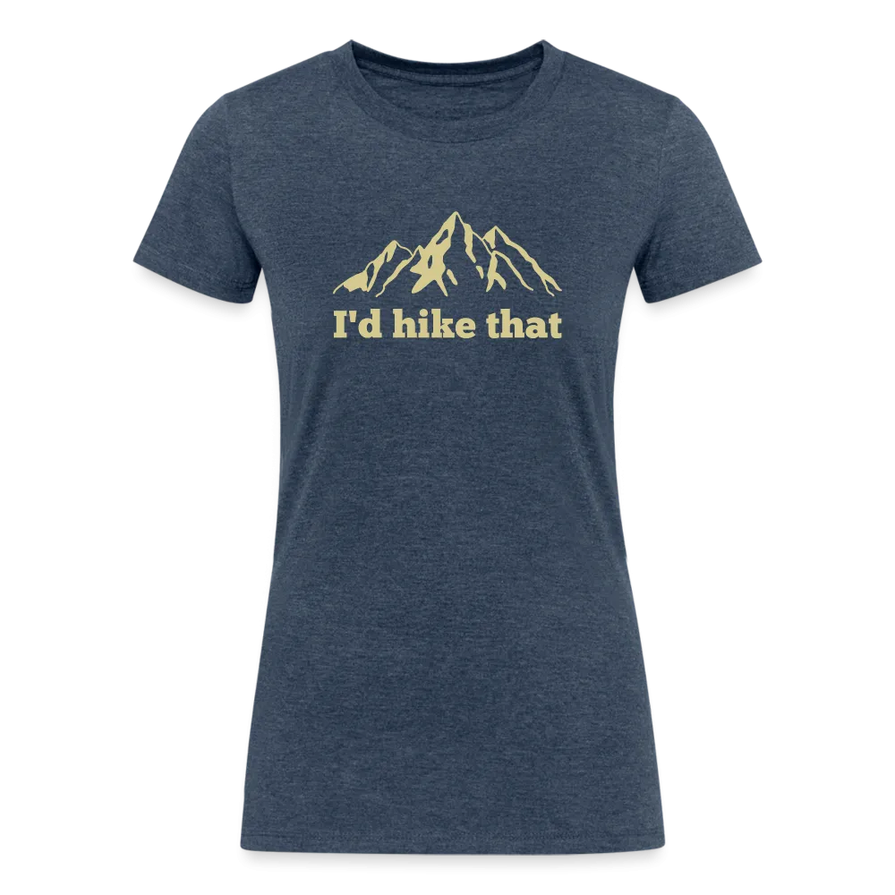 I'd Hike That - Women's Tri-Blend Organic T-Shirt