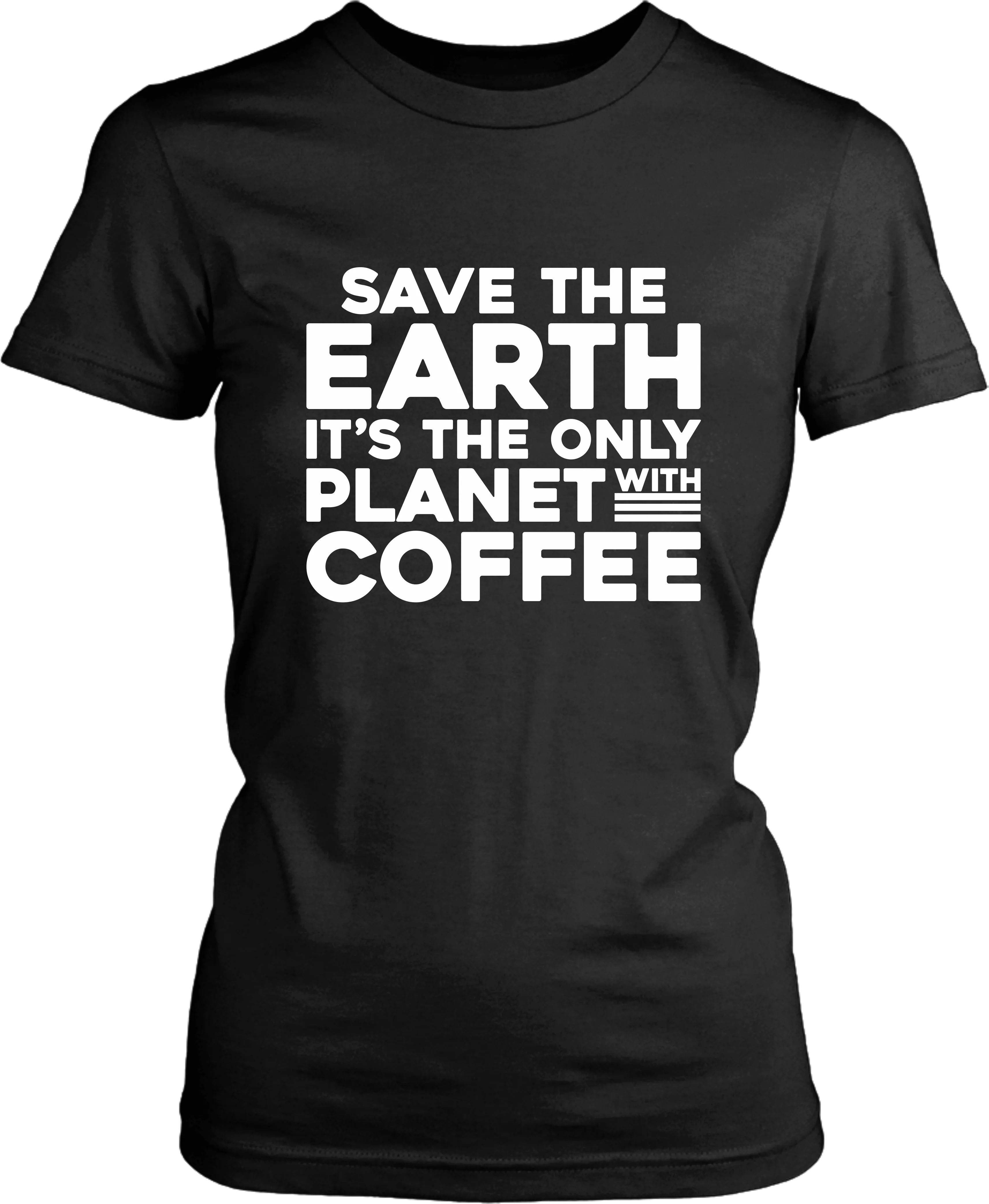 Save The Earth, It's The Only Planet With Coffee - T-shirt Design