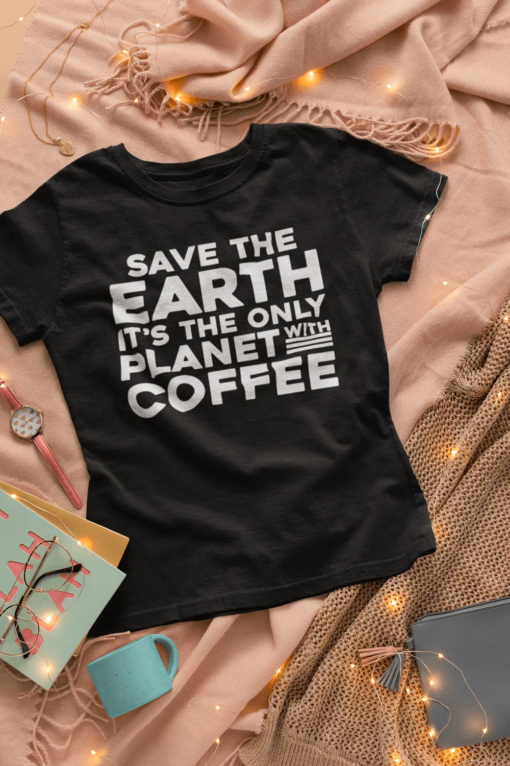 Save The Earth, It's The Only Planet With Coffee - T-shirt Design